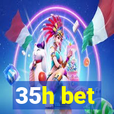 35h bet