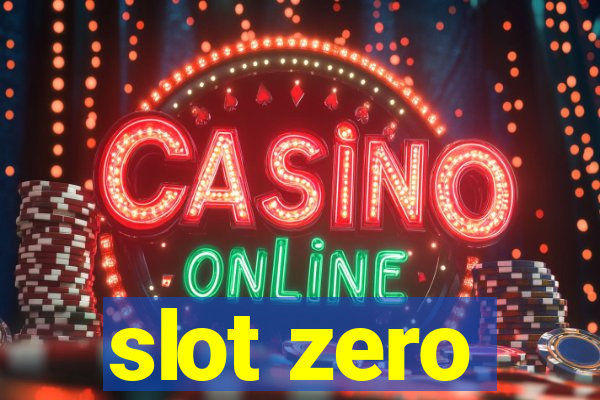 slot zero