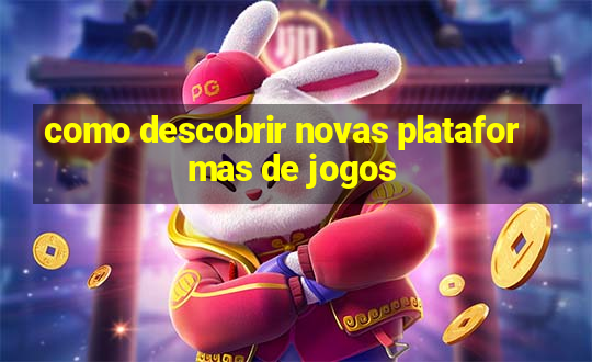 como descobrir novas plataformas de jogos