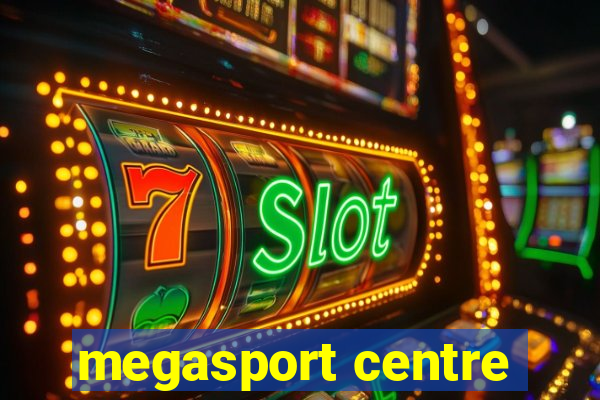 megasport centre