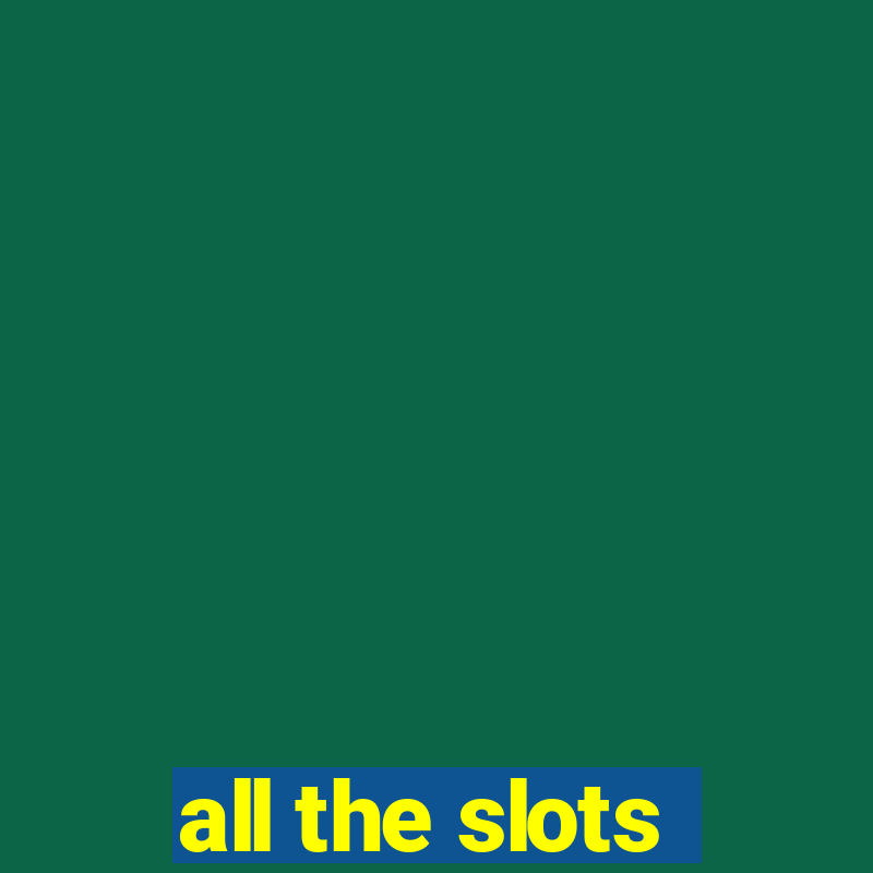 all the slots