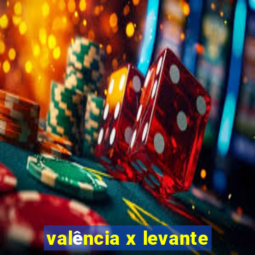 valência x levante