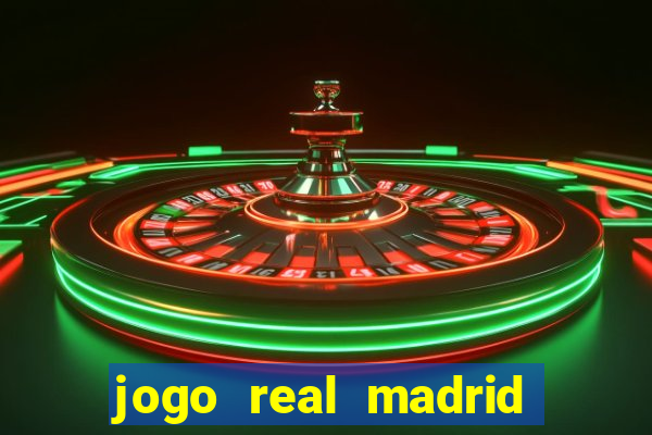 jogo real madrid hoje ao vivo