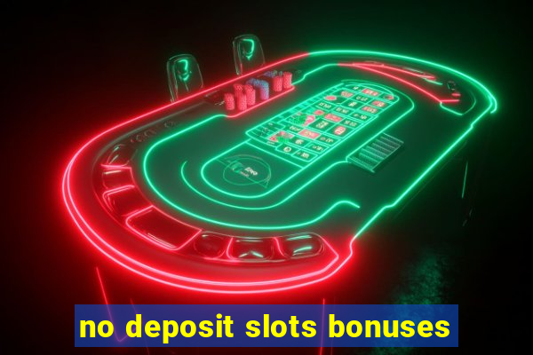 no deposit slots bonuses