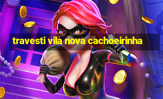 travesti vila nova cachoeirinha