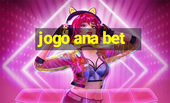 jogo ana bet