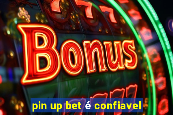 pin up bet é confiavel