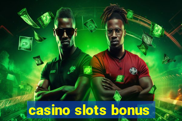 casino slots bonus