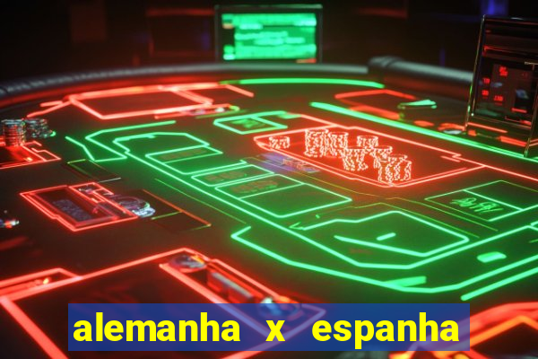 alemanha x espanha ao vivo