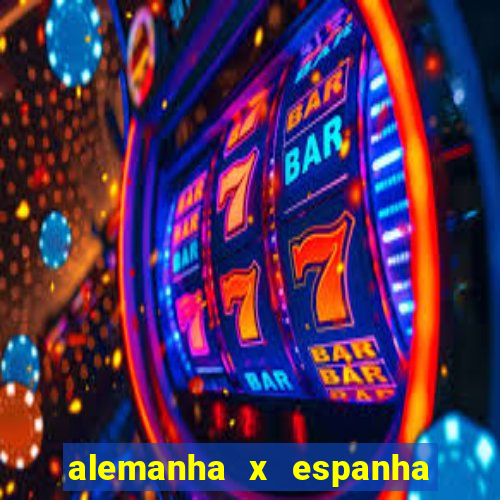 alemanha x espanha ao vivo