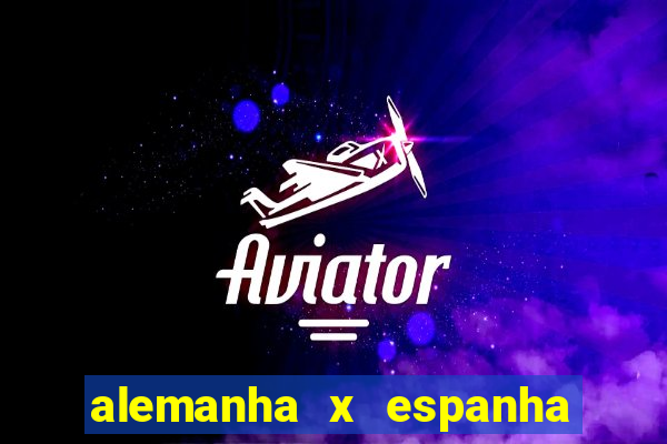 alemanha x espanha ao vivo