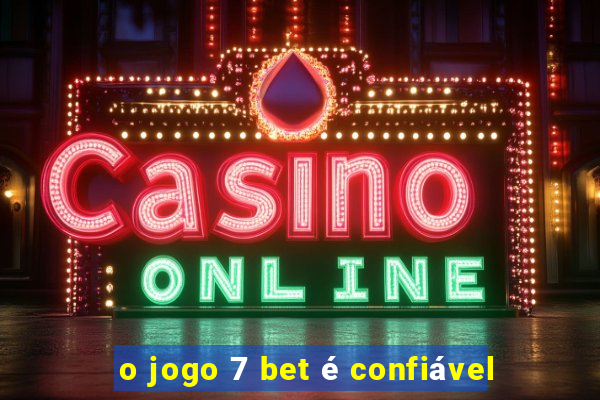 o jogo 7 bet é confiável