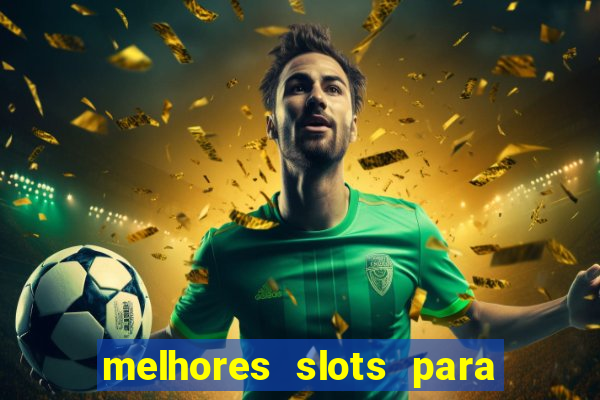 melhores slots para comprar b?nus