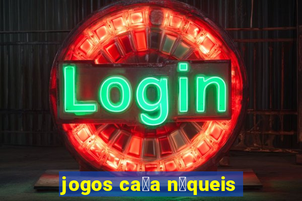 jogos ca莽a n铆queis