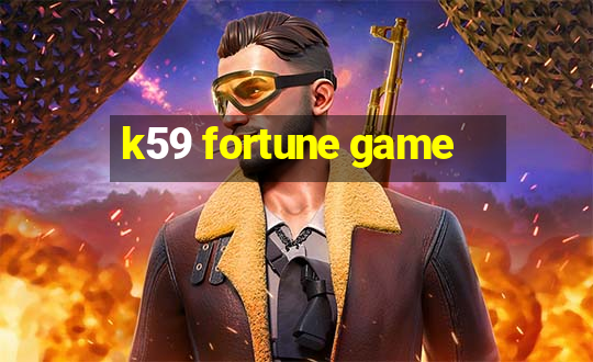 k59 fortune game