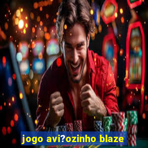 jogo avi?ozinho blaze