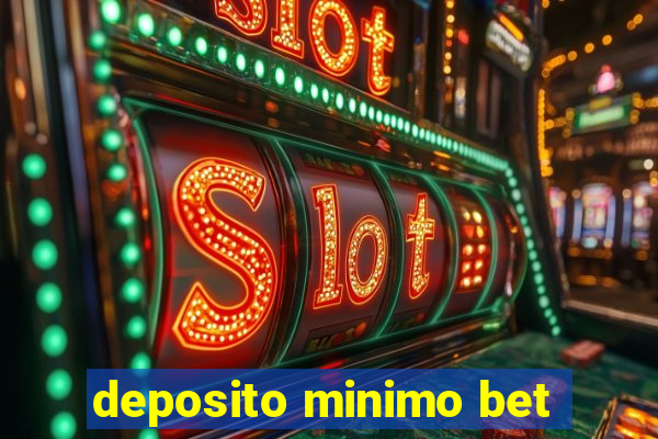 deposito minimo bet