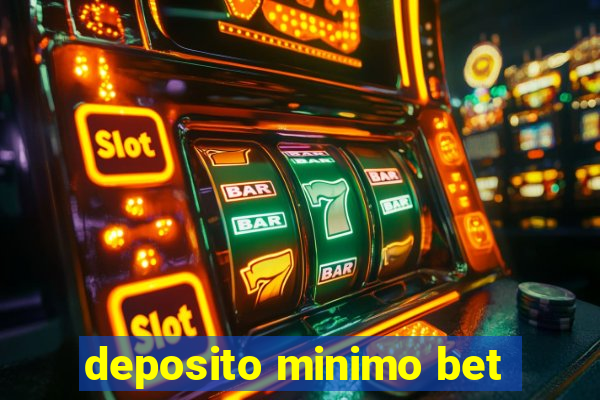 deposito minimo bet