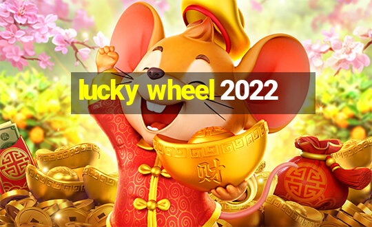 lucky wheel 2022