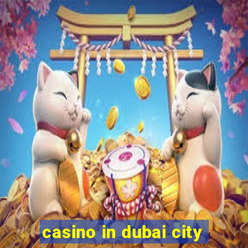 casino in dubai city