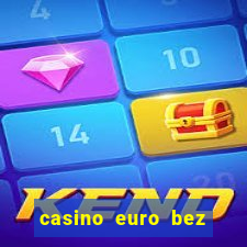 casino euro bez depozytu za sam? rejestracj?