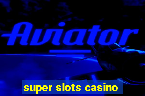 super slots casino