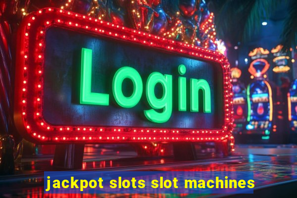 jackpot slots slot machines