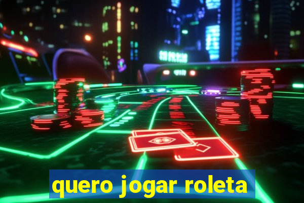 quero jogar roleta