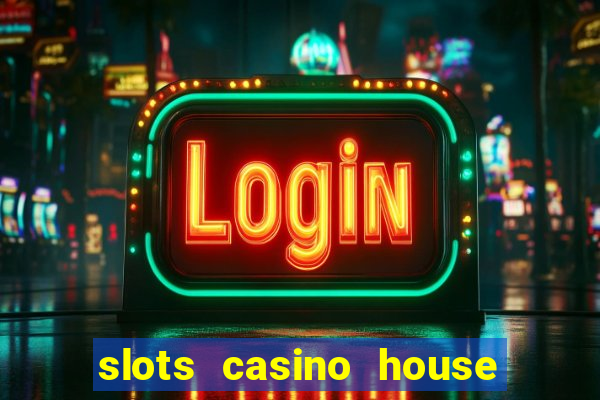 slots casino house of fun