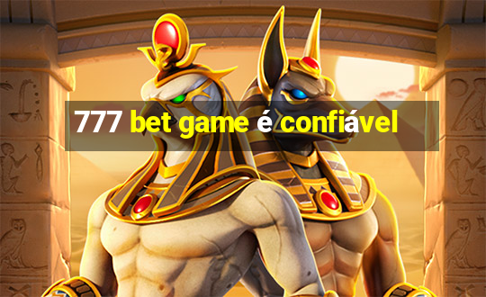 777 bet game é confiável