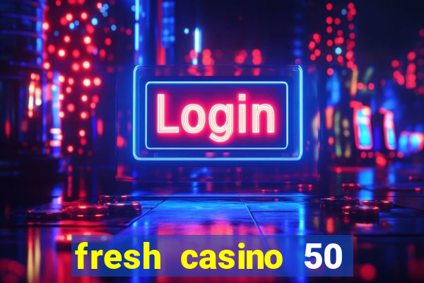 fresh casino 50 free spins