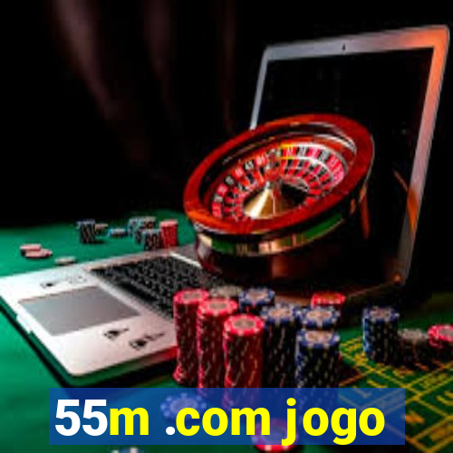 55m .com jogo