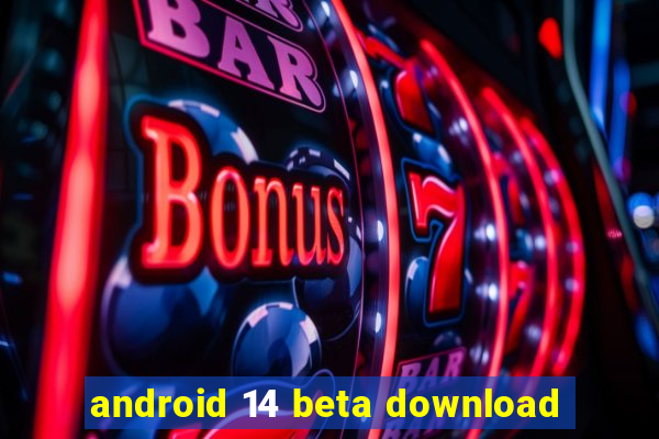 android 14 beta download