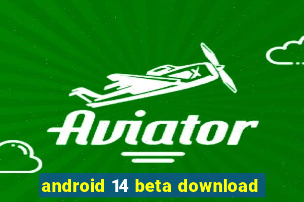 android 14 beta download