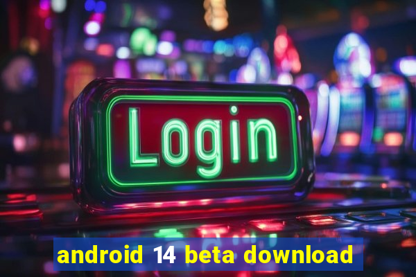 android 14 beta download