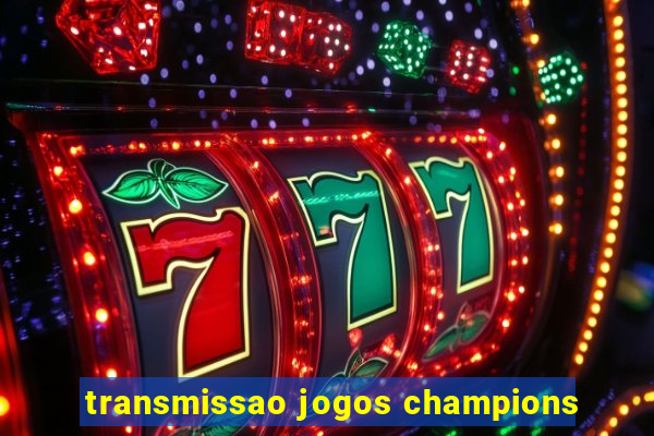 transmissao jogos champions