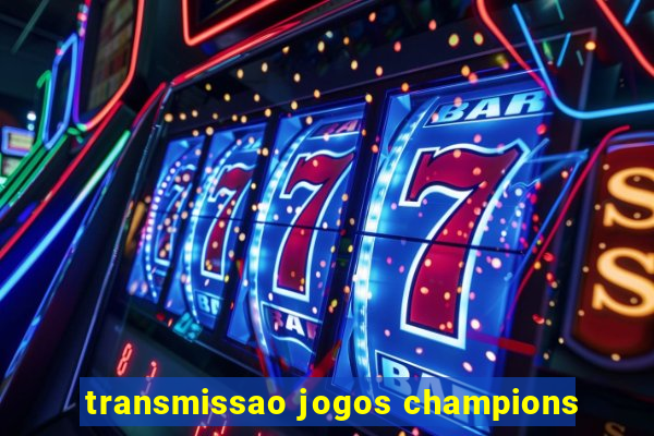 transmissao jogos champions