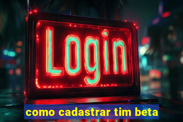 como cadastrar tim beta