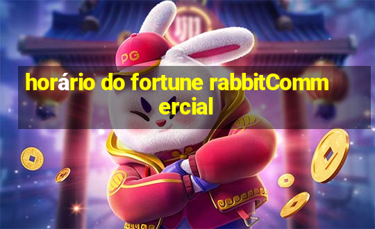 horário do fortune rabbitCommercial