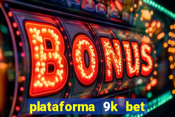 plataforma 9k bet paga mesmo