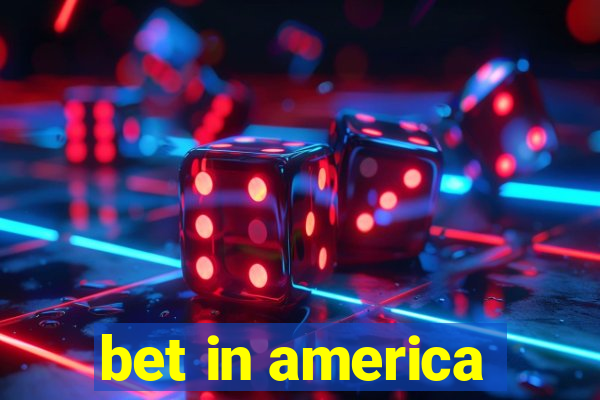 bet in america