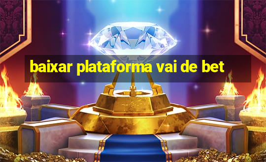 baixar plataforma vai de bet