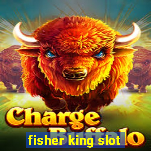 fisher king slot