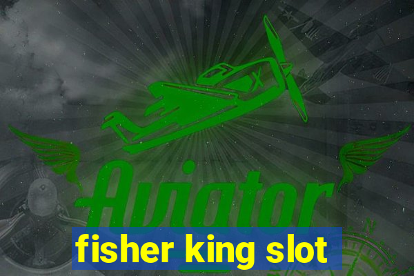 fisher king slot