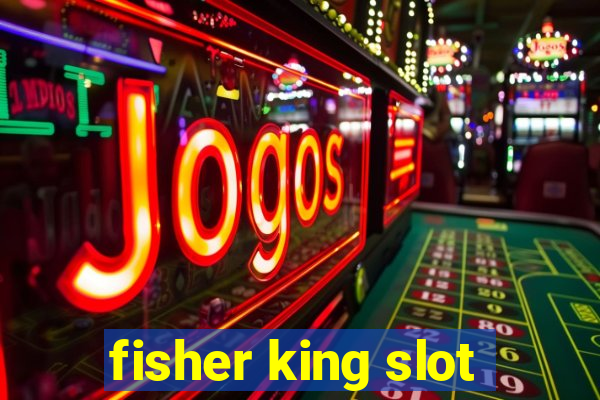 fisher king slot