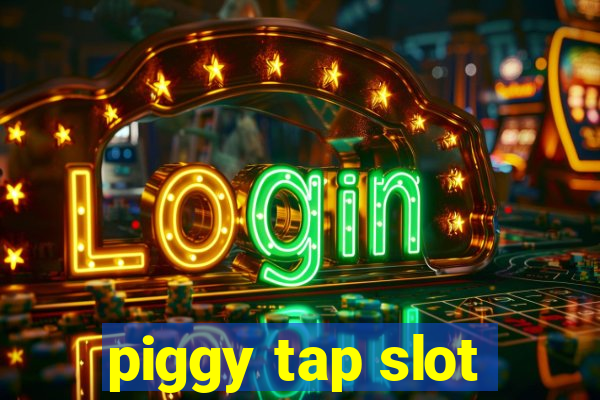 piggy tap slot