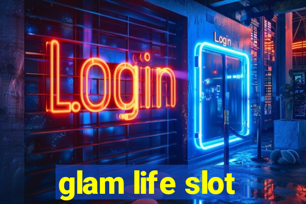 glam life slot