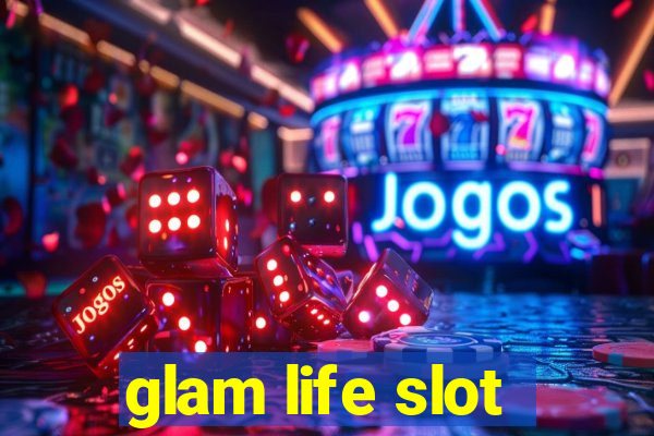 glam life slot