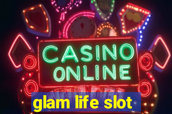 glam life slot