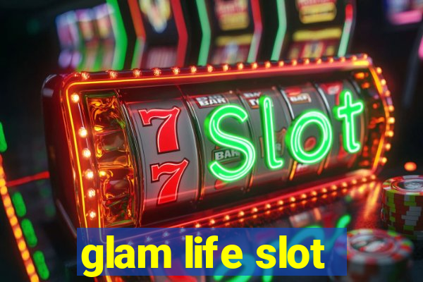 glam life slot